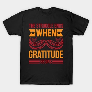 The Struggle Ends When Gratitude Begins T Shirt For Women Men T-Shirt